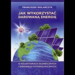 Jak wykorzystać darowaną energię, wyd. 2019 O kolektorach słonecznych