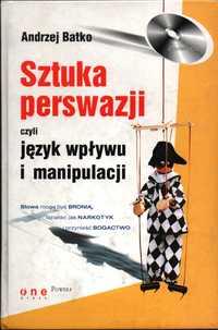 Sztuka perswazji czyli Język wpływu i manipulacji Andrzej Batko