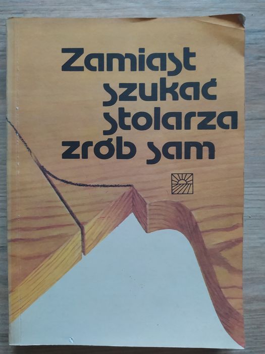 Zamiast szukać stolarza zrób sam Sławomir Matuszewski