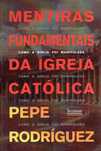 15392

Mentiras Fundamentais da Igreja Católica
de Pepe Rodriguez