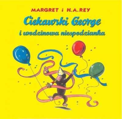 Ciekawski George i urodzinowa niespodzianka - Margret Rey, H.A. Rey