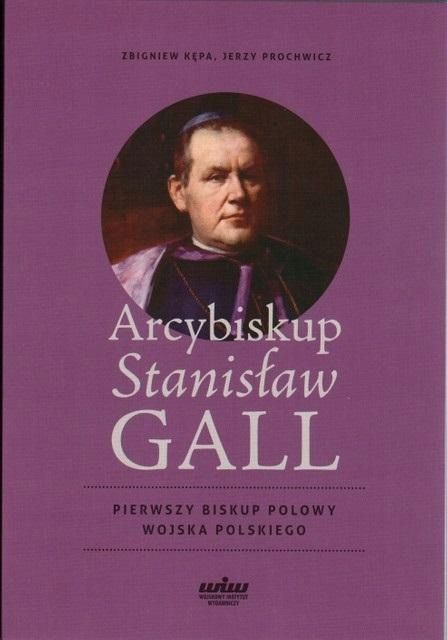 Arcybiskup Stanisław Gall - Pierwszy Biskup Polowy