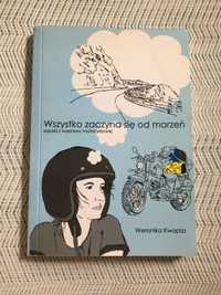 Wszystko zaczyna się od marzeń Zapiski z wyprawy motocyklowej AUTOGRAF