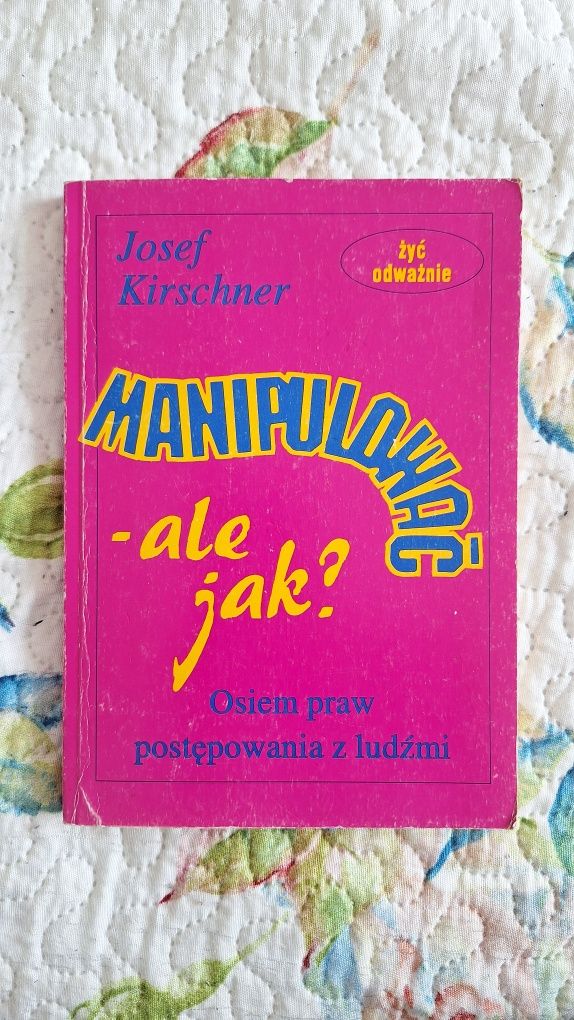 Manipulować - ale jak? Osiem praw postępowania z ludźmi Josef Kirschne