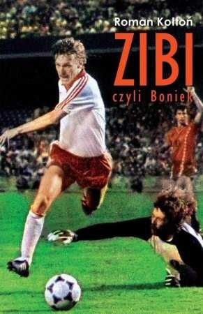 Zibi czyli Boniek - biografia Zbigniewa Bońka