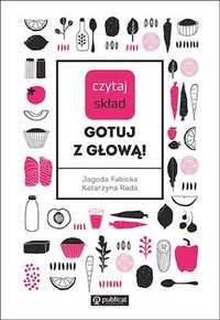 # Czytaj skład Gotuj z głową!
Autor: Rada Katarzyna Fabicka Jagoda