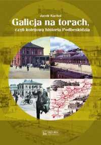Galicja na torach czyli kolejowa historia Podbeski - Kachel Jacek