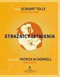 Strażnicy istnienia
Autor: Eckhart Tolle Patrick McDonnell
