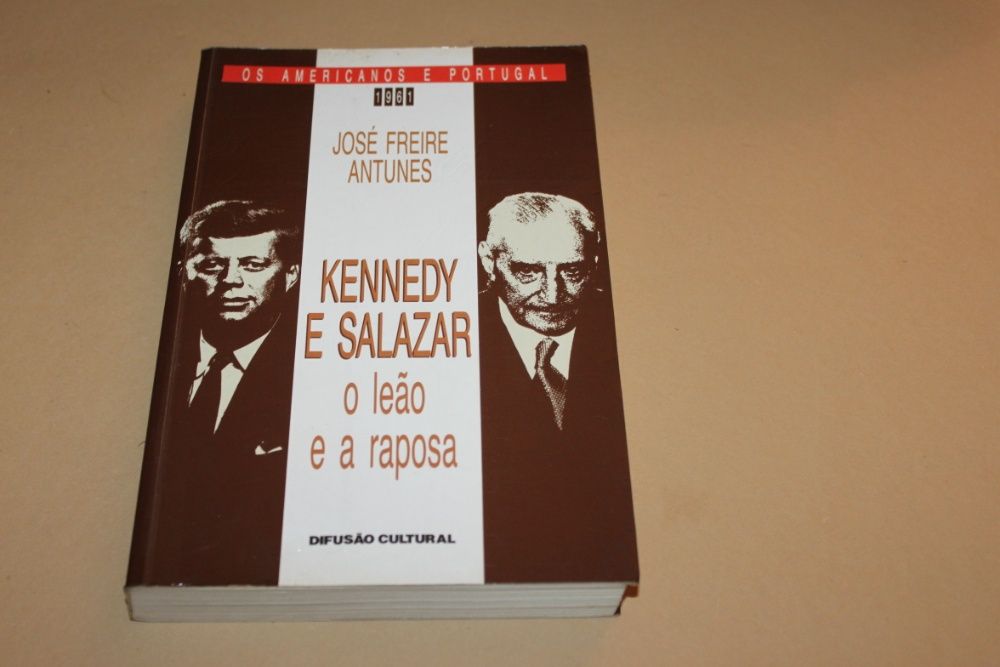 Kennedy e Salazar-O Leão e a Raposa/José F.Antunes