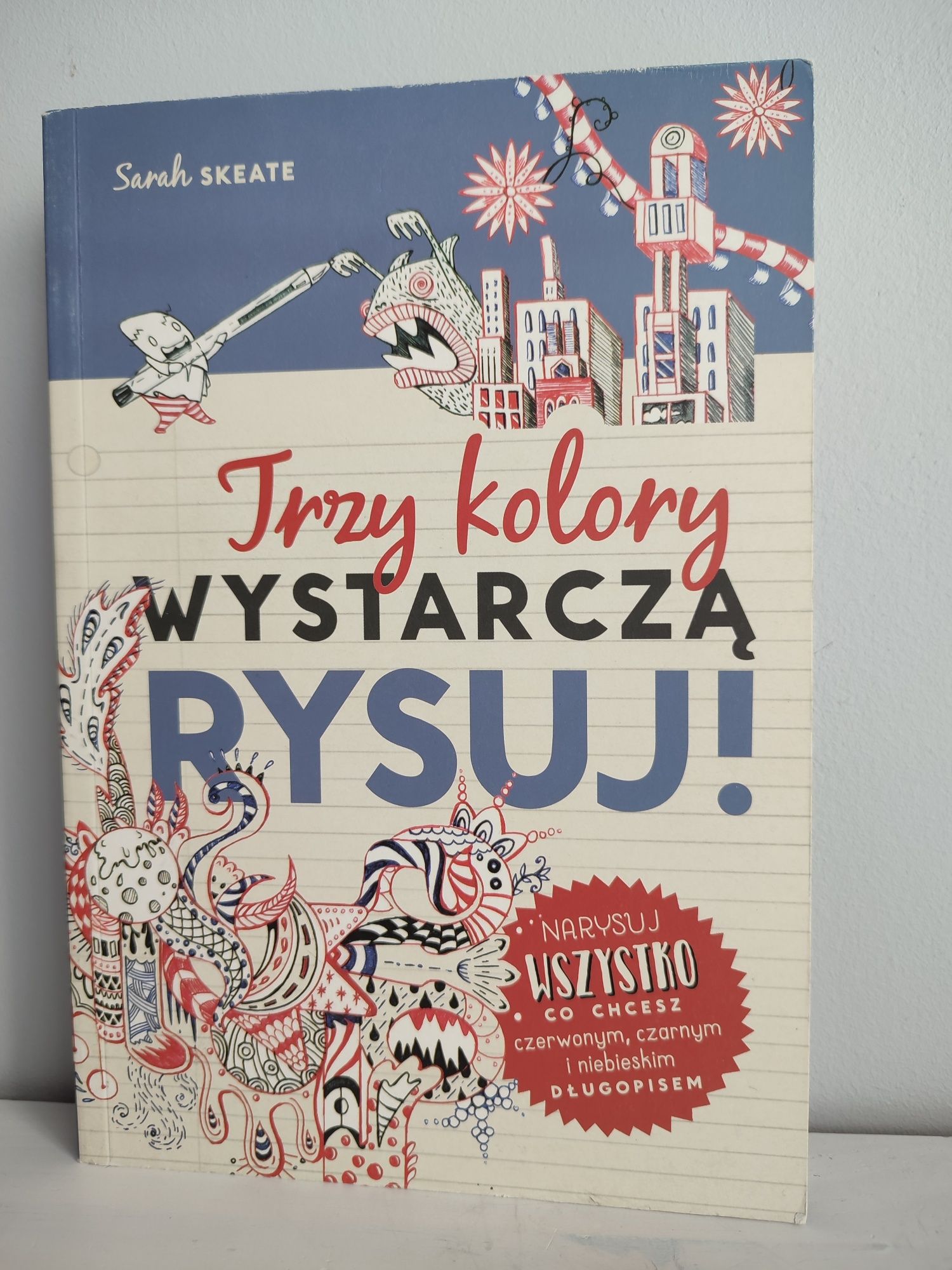 Trzy kolory wystarcza. Rysuj! Sarah Skeate