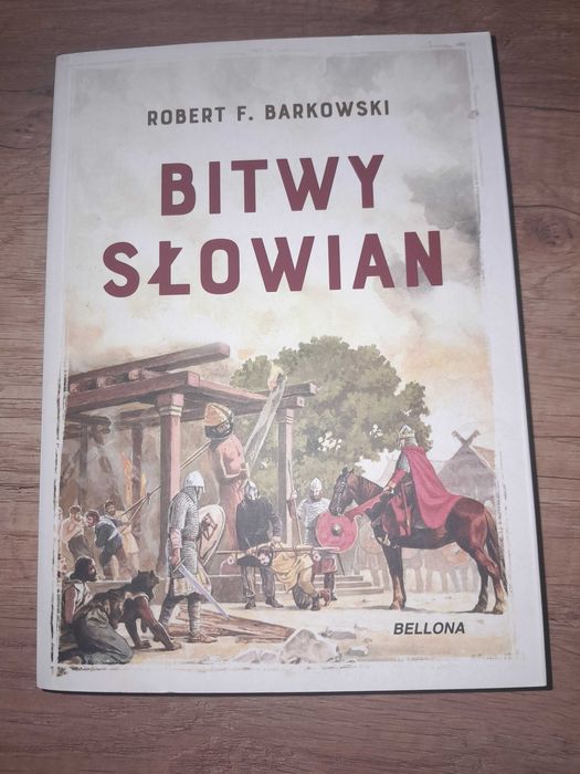 Bitwy Słowian Robert F. Barkowski Bellona nowa Słowianie Bitwa 3200lat