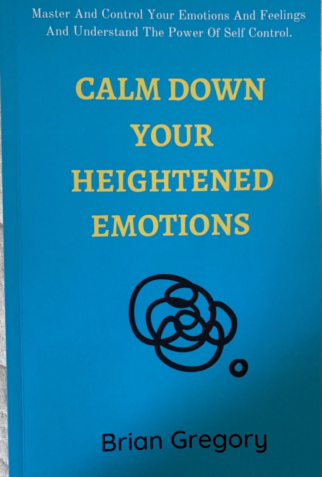 Calm Down Your Heightened Emotions Brian Gregory paperback NEW