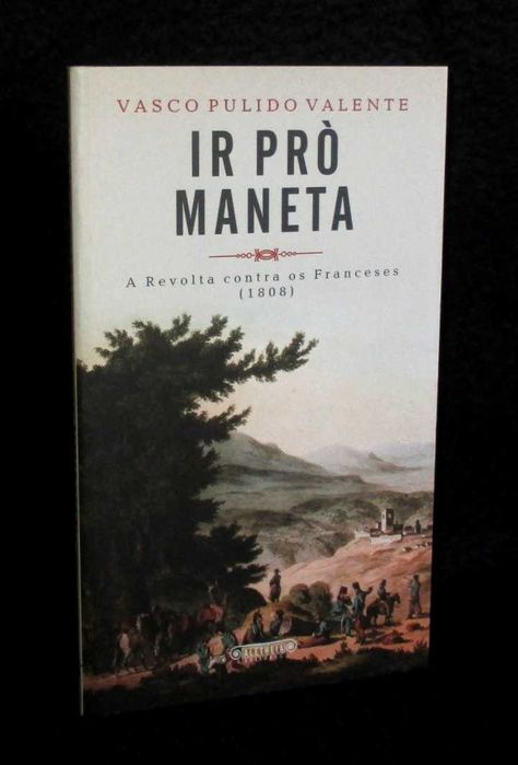 Livro Ir Pró Maneta A Revolta contra os Franceses Vasco Pulido Valente