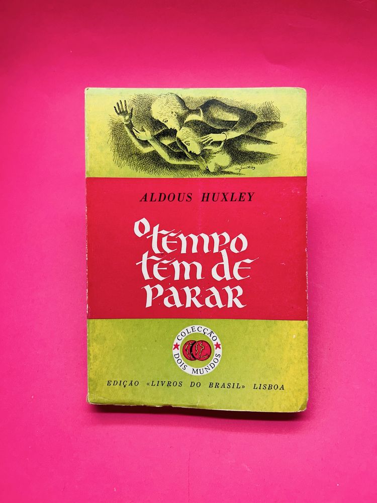 ALDOUS HUXLEY O TEMPO TEM DE PARAR