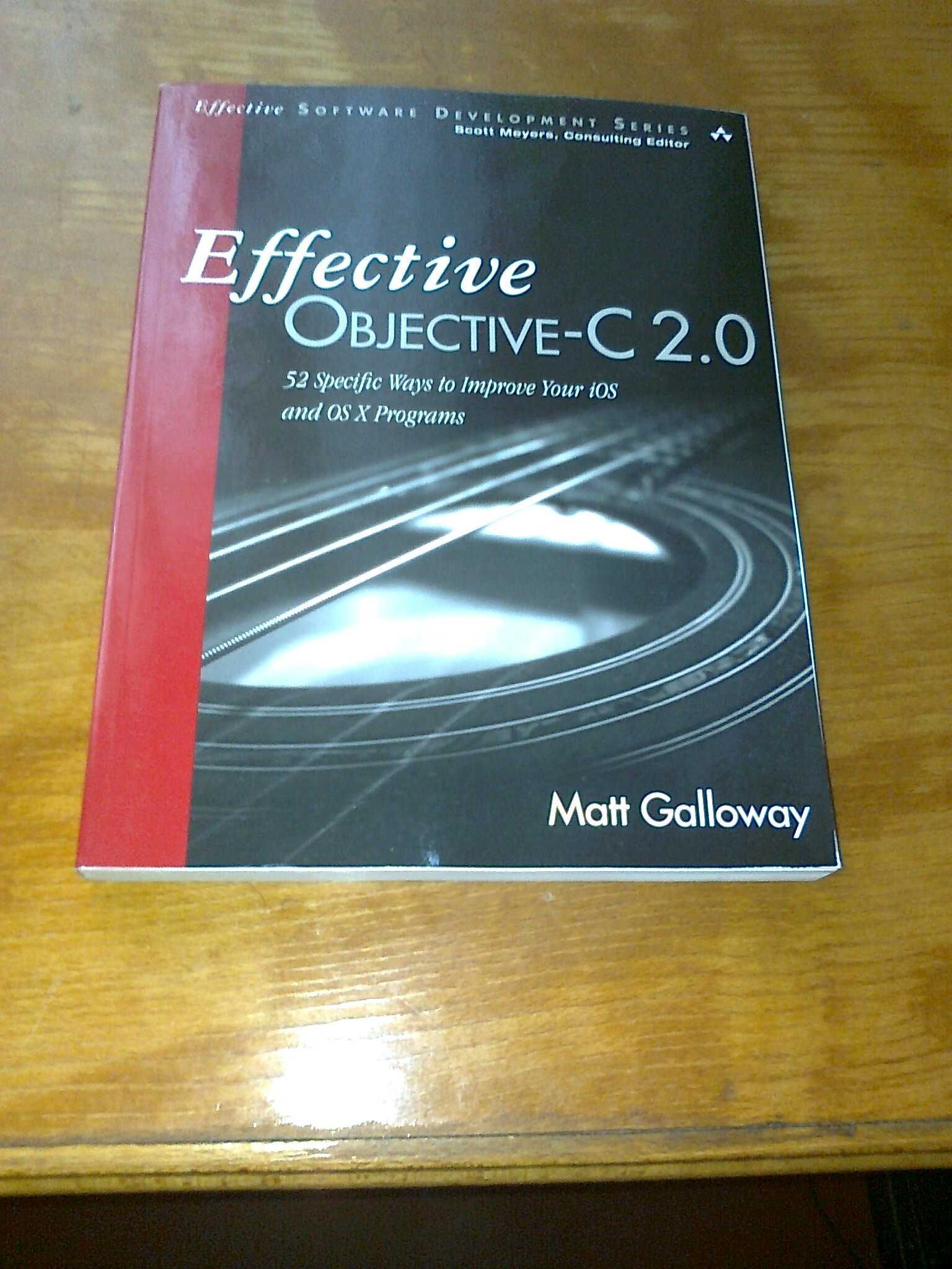 Effective Objective-C 2.0: 52 Specific Ways to Improve Your iOS & OS X