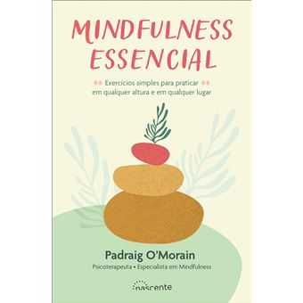 Mindfulness Essencial: Exercícios Simples Para.., Padraig O'Morain