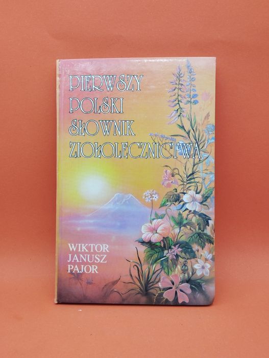Pierwszy Polski Słownik Ziołolecznictwa - W.J. Pajor