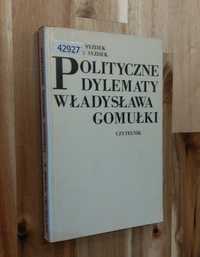 Polityczne dylematy Władysława Gomułki Eleonora Syzdek, Bronisław Syzd