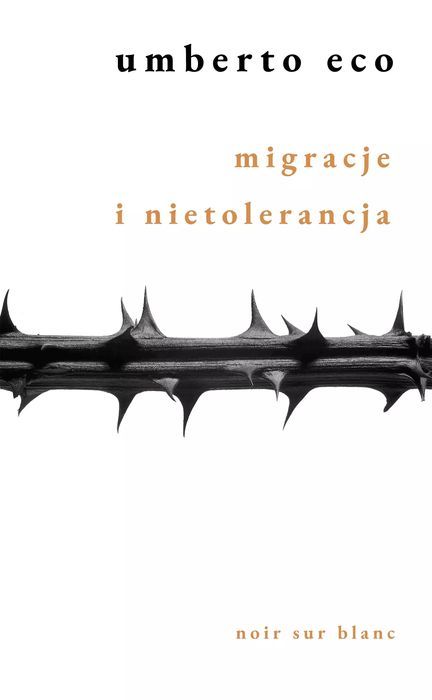 Migracje I Nietolerancja Umberto Eco Nowa