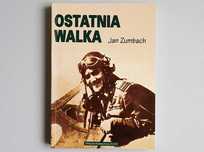 Ostatnia walka Jan Zumbach Moje życie jako lotnika, przemytnika i posz