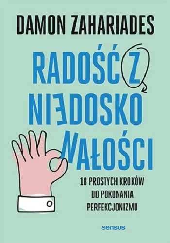 Radość z niedoskonałości. 18 prostych kroków do pokonania perfekcjoniz