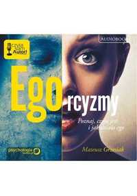 Ego-rcyzmy. Poznaj, czym jest i jak działa ego. M. Grzesiak AUDIOBOOK