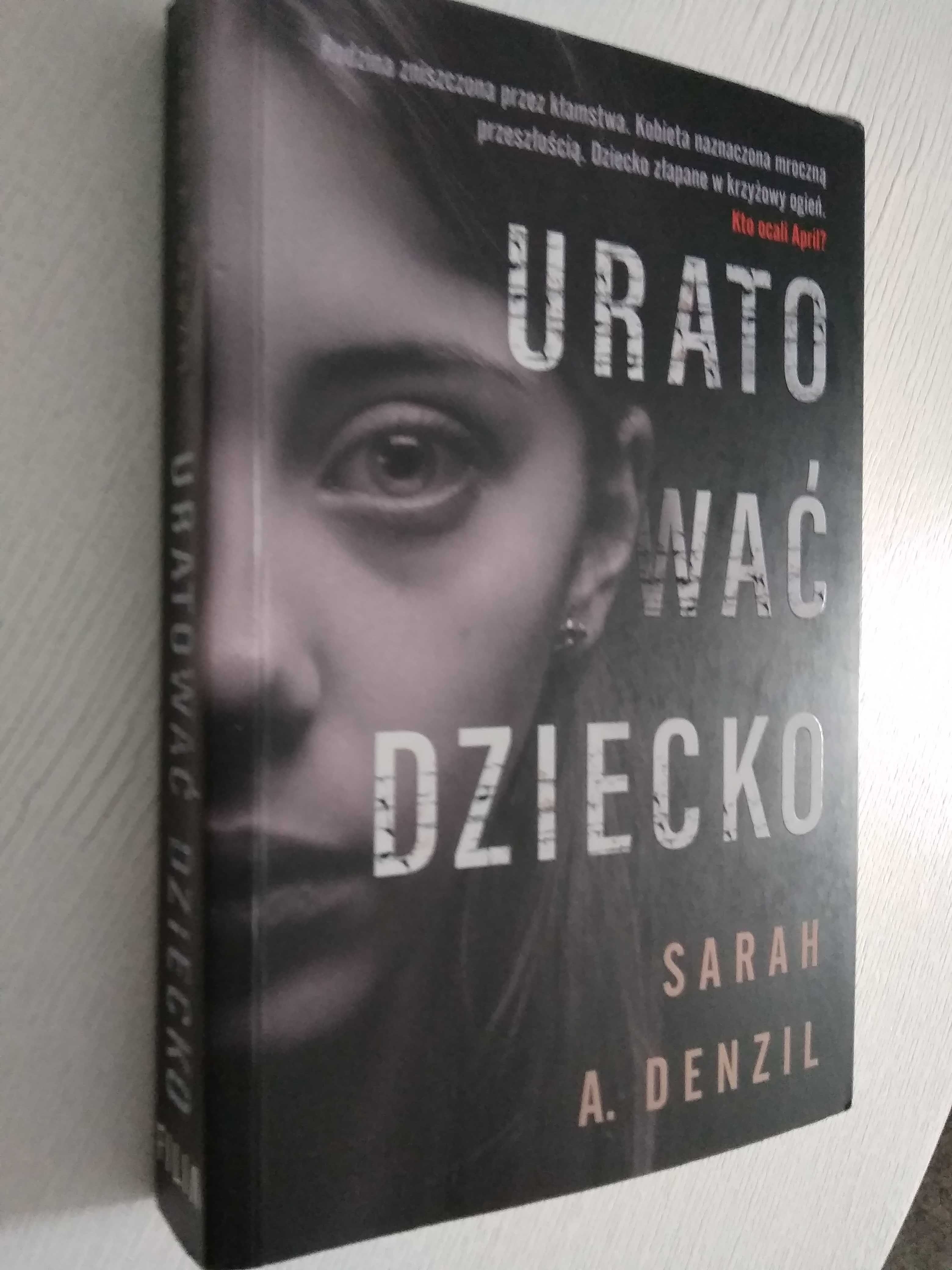 Sarah A. Denzil "Uratować dziecko" Prawie 300 stron dobrego czytania!