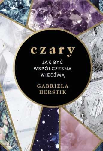 Czary. Jak być współczesną wiedźmą - Gabriela Herstik