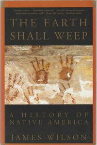 The Earth shall weep – A history of Native America-James Wilson