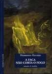 Livro - A Faca Não Corta o Fogo - Herberto Helder