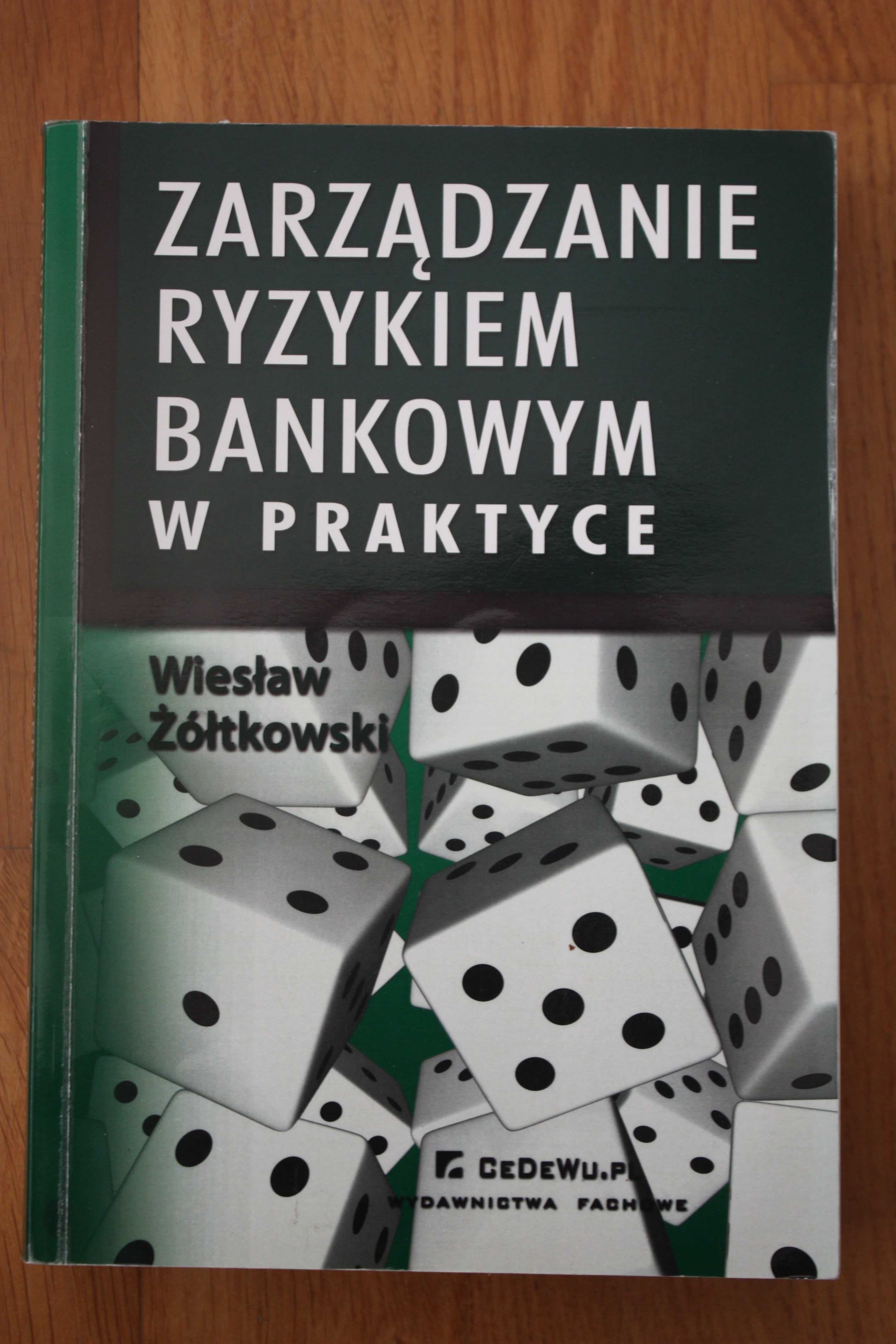 Zarządzanie ryzykiem bankowym w praktyce  Wiesław Żółtkowski