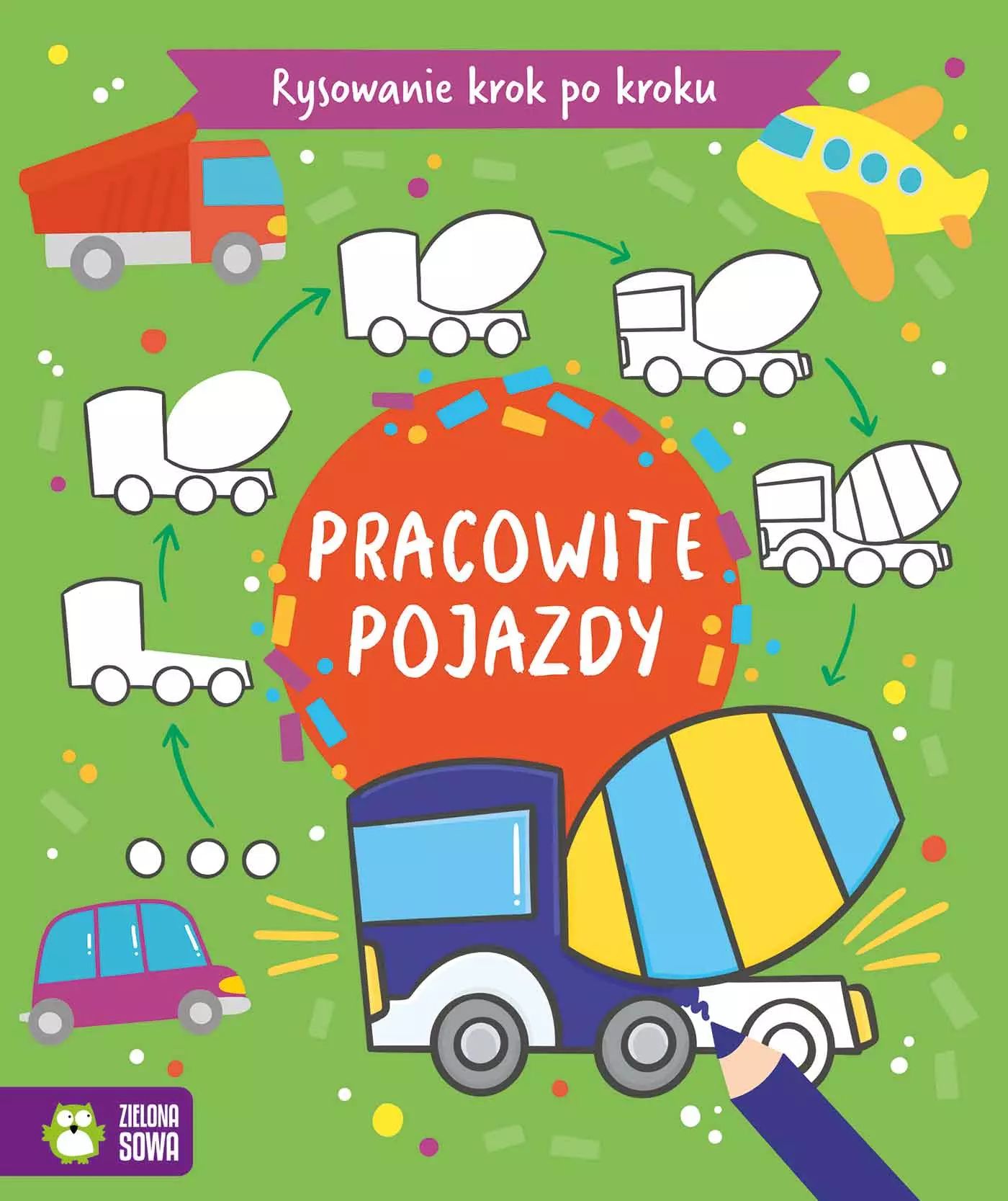 Rysowanie krok po kroku. Pojazdy. Zielona Sowa