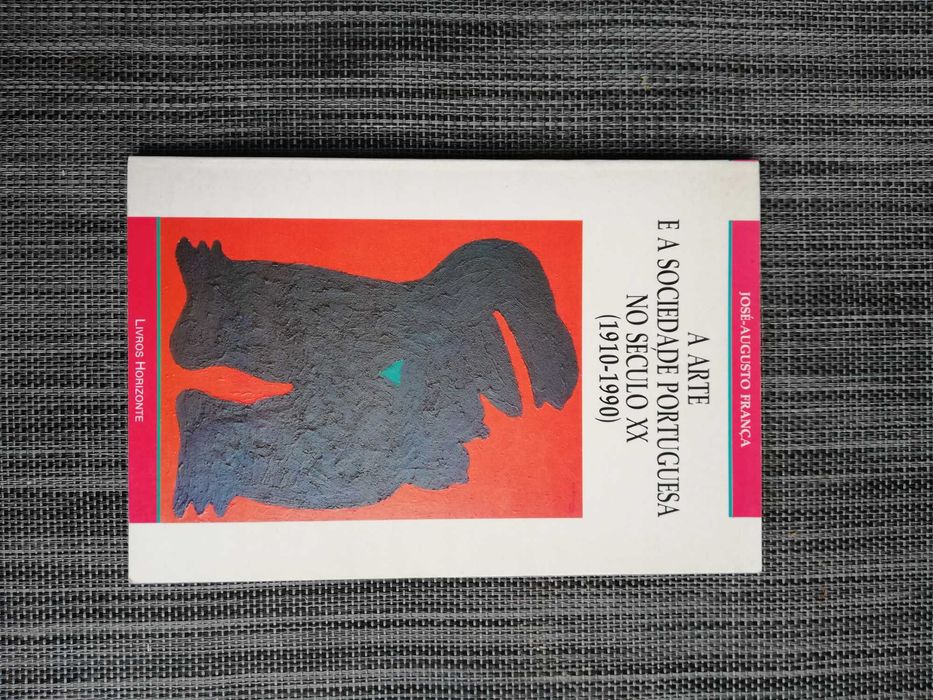 A Arte e a Sociedade Portuguesa no Século XX - José-Augusto França