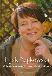 Ł jak Łepkowska Z Iloną Łepkowską rozmawia Andrzej Opala