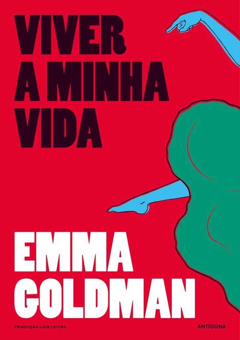 EMMA GOLDMAN «Viver a minha vida» SÓ É LIVRE QUEM SE ASSUME TAL QUAL É