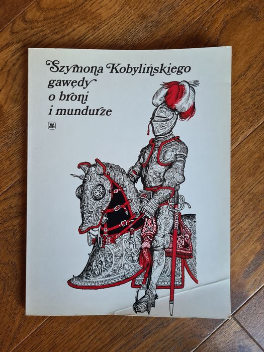 Szymona Kobylinskiego gawedy o broni I mundurze 1984
