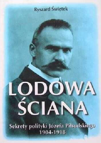 Lodowa ściana Sekrety polityki Józefa Piłsudskiego