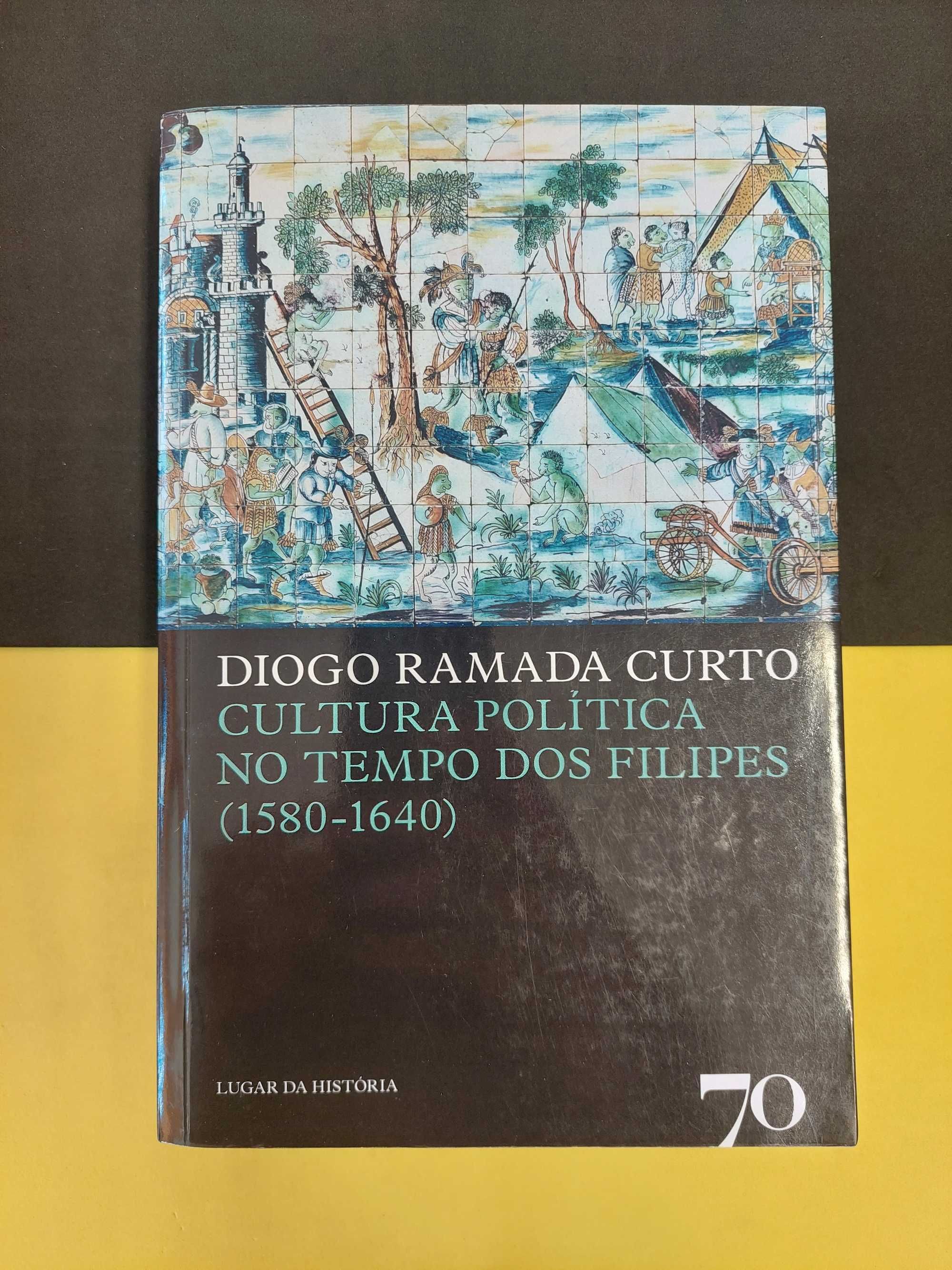 Diogo Ramada Curto - Cultura política no tempo dos Filipes (1580/1640)