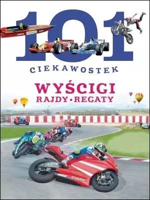 101 ciekawostek. Wyścigi. Rajdy. Regaty. Olesiejuk Sp. z o.o.