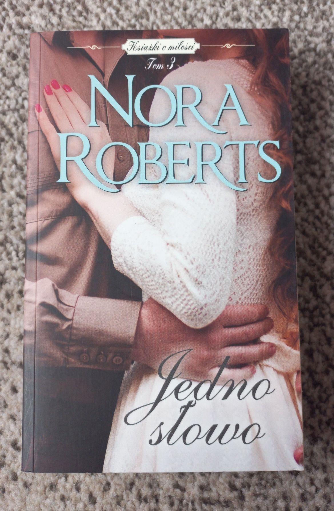 Jedno słowo Nora Roberts tom 3 Burzliwa miłość  Miłość ponad prawem.