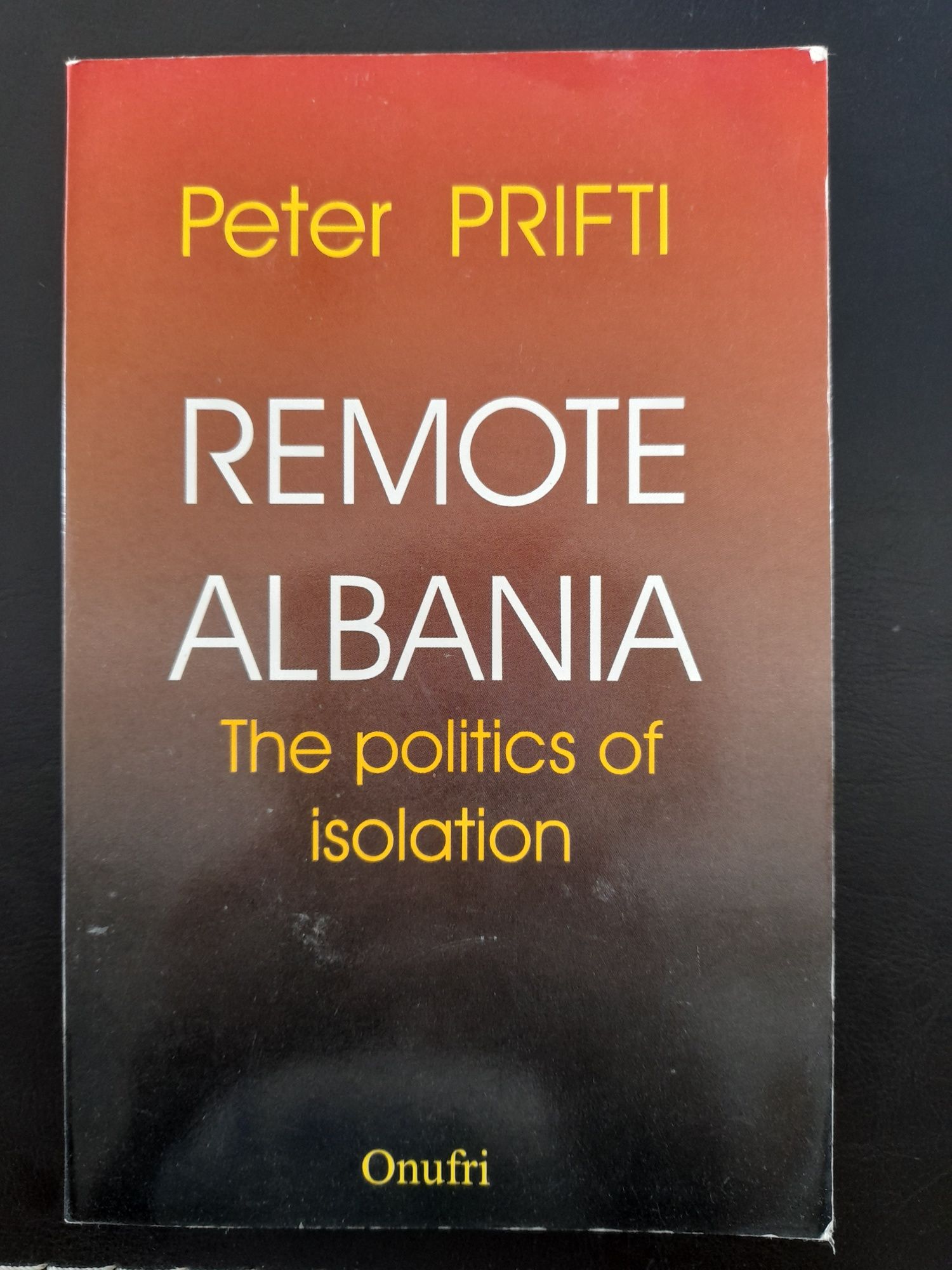 Peter Prifti, " Remote Albania. The politics of Isolation", 1999