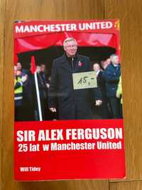 Sir Alex Ferguson 25 lat w Manchester United Will Tidey