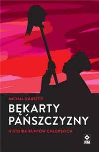 Bękarty pańszczyzny. Historia buntów chłopskich - Michał Rauszer