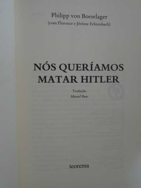 Nós Queríamos Matar Hitler de Philipp Freiherr Von Boeselager - 1ª Edi