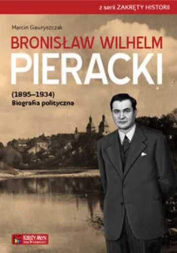 Bronisław Wilhelm Pieracki (1895 - 1934). Biografia - Marcin Gawryszc