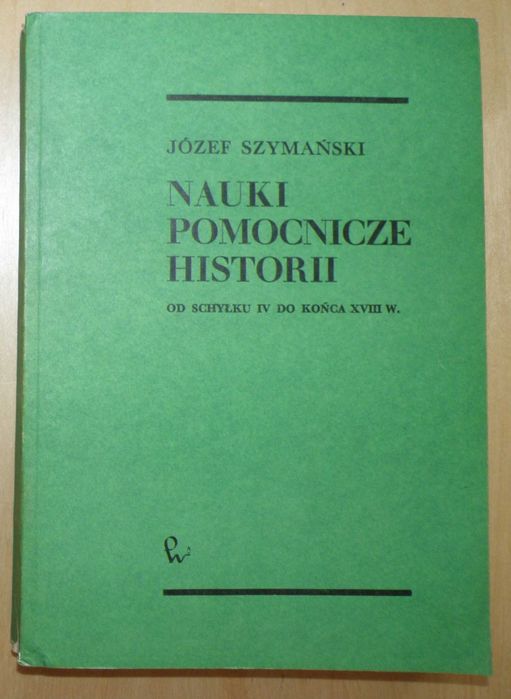 Szymański - Nauki pomocnicze historii od schyłku IV do końca XVIII w.