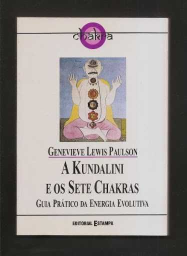 "A KUNDALINI e os SETE CHAKRAS - Guia prático da Energia Evolutiva"
