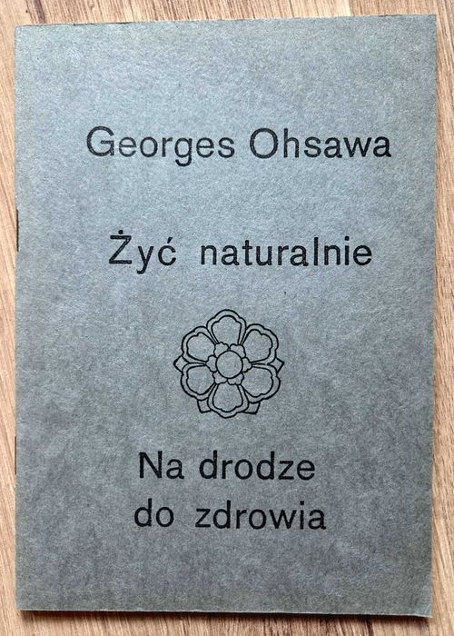 Żyć naturalnie. Na drodze do zdrowia - Georges Ohsawa