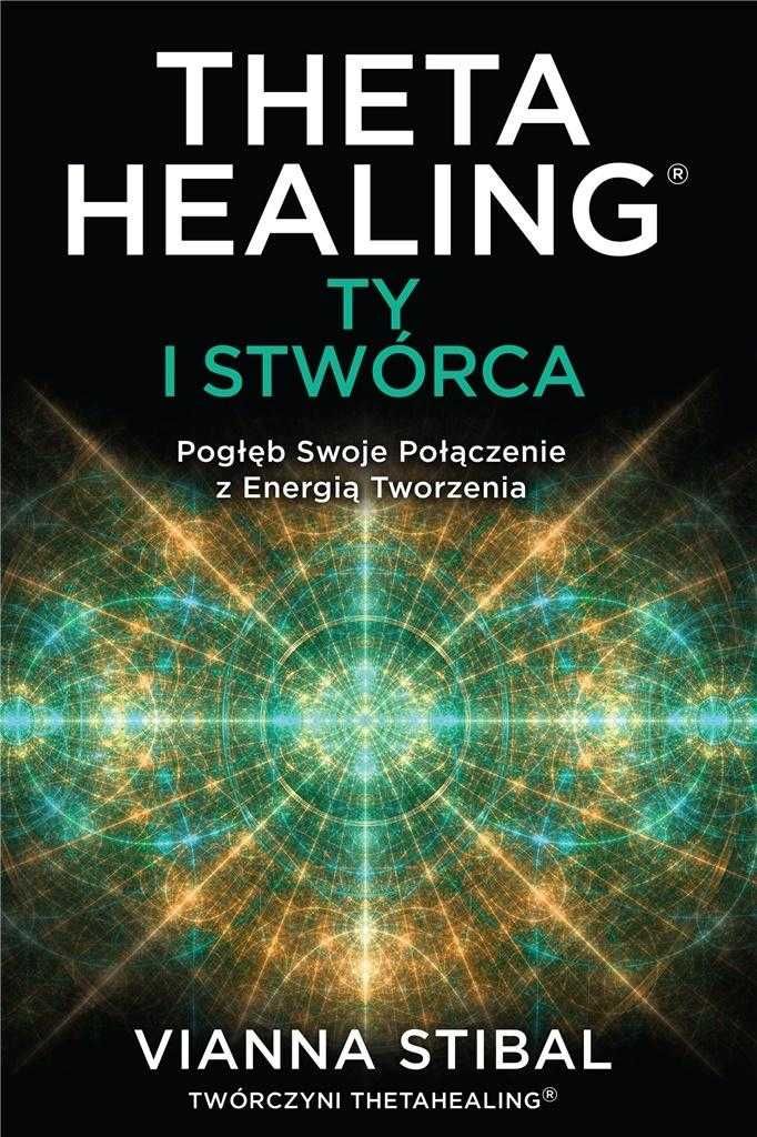 Theta Healing: Ty i Stwórca
Autor: Vianna Stibal