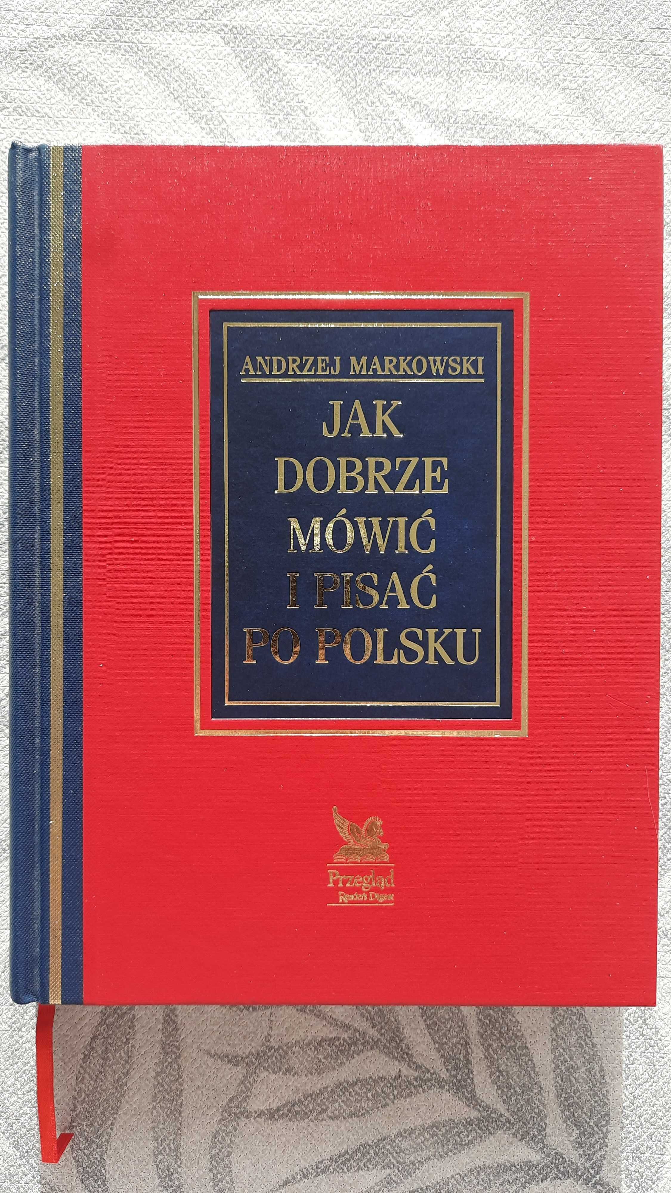 Jak dobrze mówić i pisać po polsku. A. Markowski